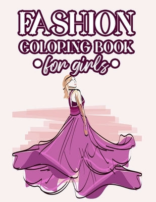 Fashion Coloring Book For Girls: Coloring And Drawing Pages Of Design Ideas For Girls, Stylish Illustrations Of Dresses, Handbags, Shoes, And More To by Fashionista, Fabulous