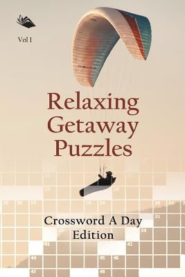 Relaxing Getaway Puzzles Vol 1: Crossword A Day Edition by Speedy Publishing LLC