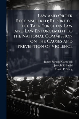 Law and Order Reconsidered; Report of the Task Force on Law and Law Enforcement to the National Commission on the Causes and Prevention of Violence by Campbell, James Sargent