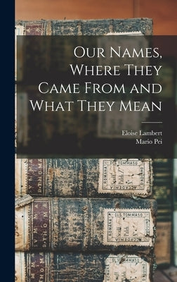 Our Names, Where They Came From and What They Mean by Lambert, Eloise