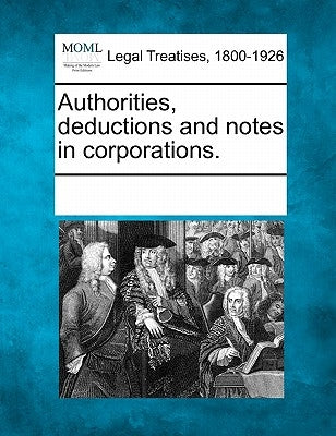 Authorities, Deductions and Notes in Corporations. by Multiple Contributors