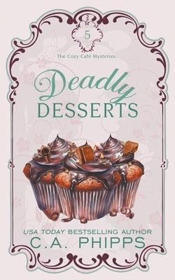 Deadly Desserts by Phipps, C. a.