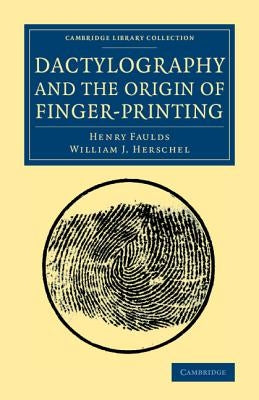 Dactylography and the Origin of Finger-Printing by Faulds, Henry
