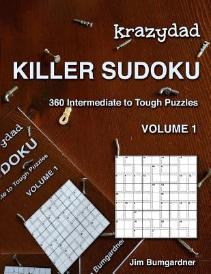 Krazydad Killer Sudoku Volume 1: 360 Intermediate to Tough Puzzles by Bumgardner, Jim