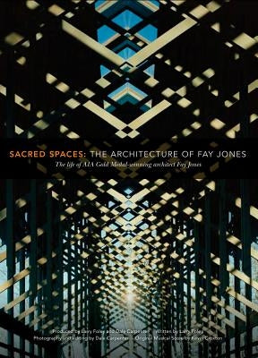 Sacred Spaces: The Architecture of Fay Jones: The Life of Aia Gold Medal-Winning Architect Fay Jones by Foley, Larry