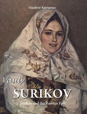 Vasily Surikov: Surikov and the Russian Epic by Kemenov, Vladimir