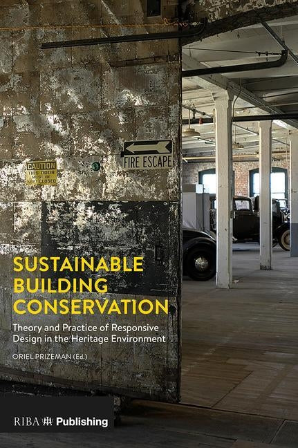 Sustainable Building Conservation: Theory and Practice of Responsive Design in the Heritage Environment by Prizeman, Oriel