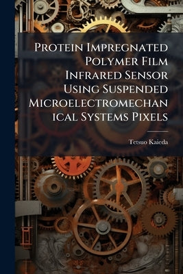 Protein Impregnated Polymer Film Infrared Sensor Using Suspended Microelectromechanical Systems Pixels by Kaieda, Tetsuo