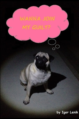 Wanna Join My Guilt? by Lenik, Igor
