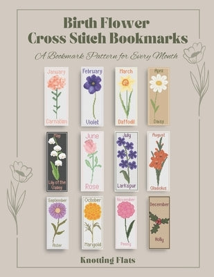 Birth Flower Cross Stitch Bookmarks: A Bookmark Pattern for Every Month by Flats, Knotting