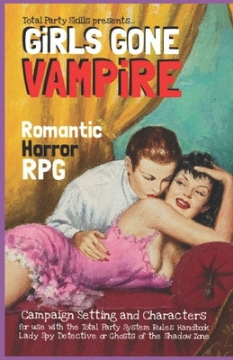 GiRLS GONE VAMPiRE: Romantic Horror RPG by Holland, R. Joshua