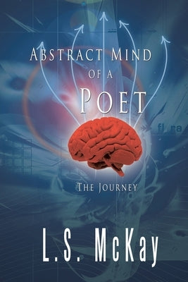Abstract Mind of a Poet: The Journey by McKay, L. S.