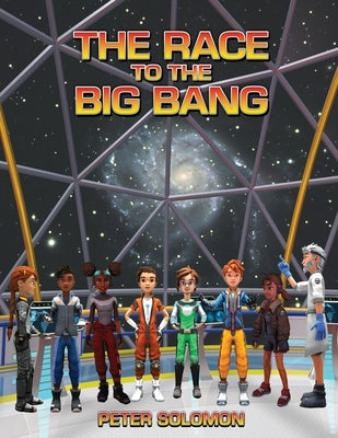 The Race to the Big Bang by Solomon, Peter