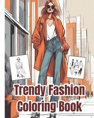 Trendy Fashion Coloring Book: Gorgeous Fashion Outfits for Women and Girls, Modern Stylish Illustrations Coloring Book for Adults Relaxation and Str by Nguyen, Dana