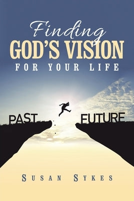 Finding God's Vision for Your Life by Sykes, Susan