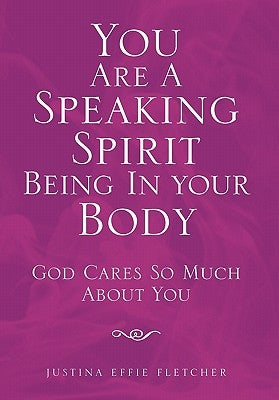 You Are a Speaking Spirit Being in Your Body by Fletcher, Justina Effie