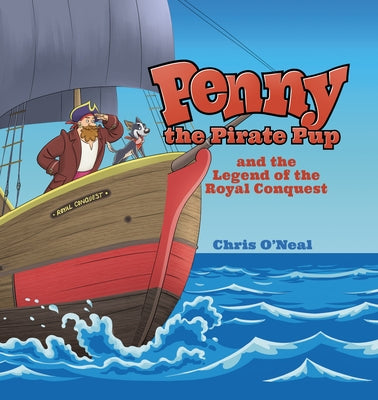 Penny the Pirate Pup and the Legend of the Royal Conquest by O'Neal, Chris