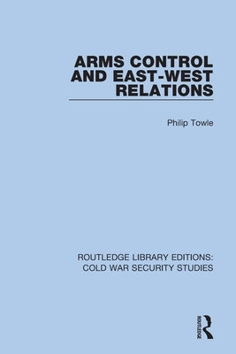 Arms Control and East-West Relations by Towle, Philip