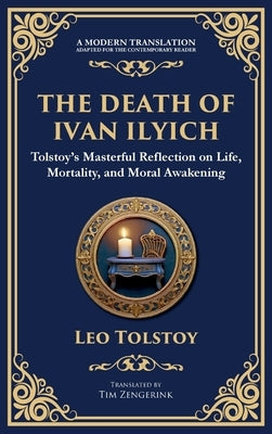 The Death of Ivan Ilyich: A Profound Meditation on Life, Mortality, and Meaning (Deluxe Hardbound Edition) by Tolstoy, Leo