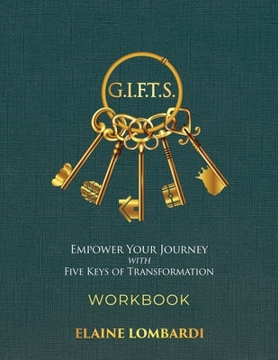 G.I.F.T.S. Workbook: Empower Your Journey with Five Keys of Transformation by Lombardi, Elaine
