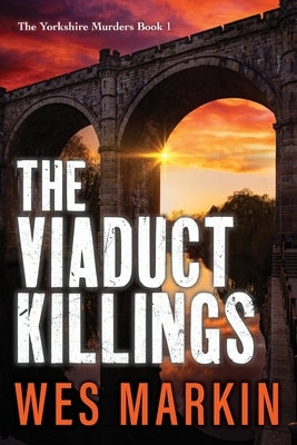 The Viaduct Killings by Markin, Wes