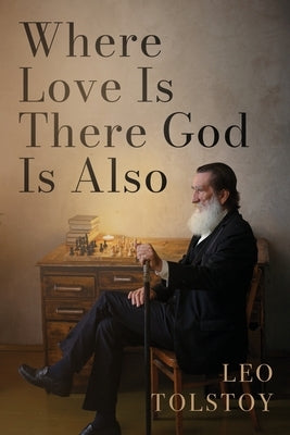 Where Love Is There God Is Also: A Pocket Edition of Leo Tolstoy's Timeless Tale by Tolstoy, Leo Nikolayevich, 1828-1910
