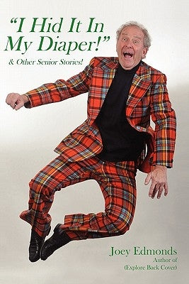 " I Hid It In My Diaper!": "& Other Senior Stories" by Edmonds, Joey