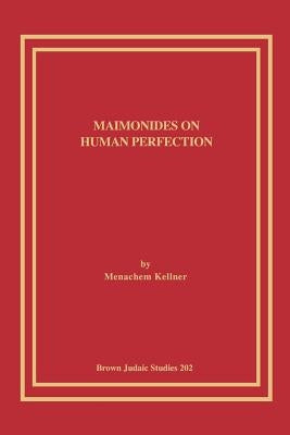 Maimonides on Human Perfection by Kellner, Menachem
