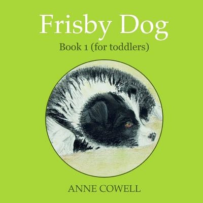 Frisby Dog - Book 1 (for toddlers) by Cowell, Anne