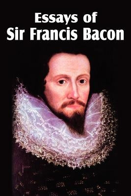 Essays of Sir Francis Bacon by Bacon, Francis