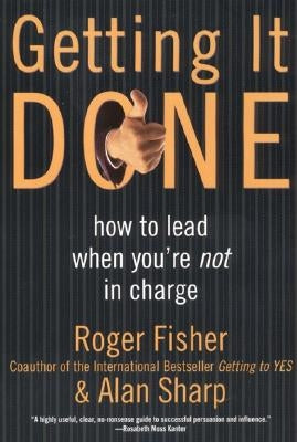 Getting It Done: How to Lead When You're Not in Charge by Fisher, Roger