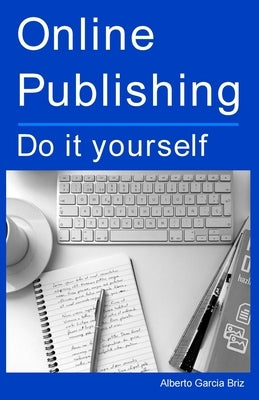 Online Publishing: Do it yourself by Garcia Briz, Alberto