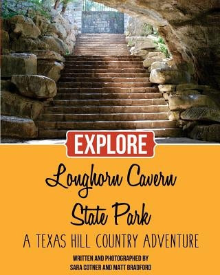 Explore Longhorn Cavern State Park: A Texas Hill Country Adventure by Bradford, Matt