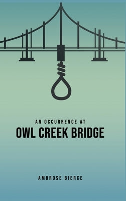 An Occurrence at Owl Creek Bridge by Bierce, Ambrose