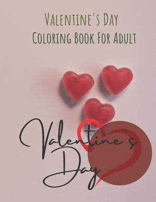 Adult Coloring Book: Valentine's Day Coloring Book For Adult: By Garden House (I LOVE U, Heart Collection) With White Paper 8.5"x11" Inches by House & Garden Magazine