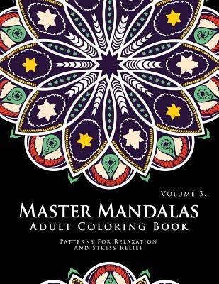 Master Mandala Adult Coloring Book Volume 3: Inspire Creativity, Reduce Stress, and Bring Balance with Mandala Coloring Pages by Mary E. Perez