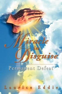 Miracle in Disguise: Permanent Defeat by Eddie, Laurice