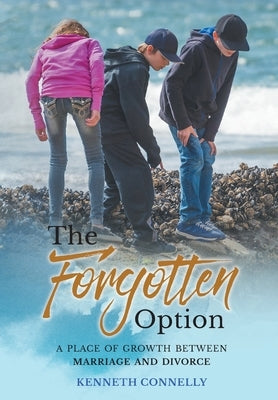 The Forgotten Option: A place of growth between marriage and divorce by Connelly, Kenneth