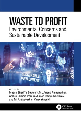 Waste to Profit: Environmental Concerns and Sustainable Development by Begum K. M., Meera Sheriffa