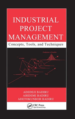 Industrial Project Management: Concepts, Tools, and Techniques by Badiru, Adedeji