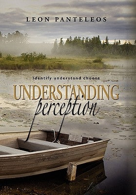 Understanding Perception: Identify, Understand, Choose by Panteleos, Leon
