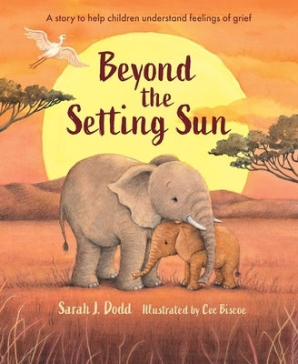 Beyond the Setting Sun: A Story to Help Children Understand Feelings of Grief by Dodd, Sarah J.