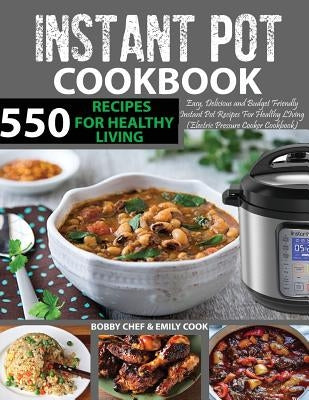 550 Instant Pot Recipes Cookbook: Easy, Delicious and Budget Friendly Instant Pot Recipes for Healthy Living (Electric Pressure Cooker Cookbook) (Vega by Cook, Emily