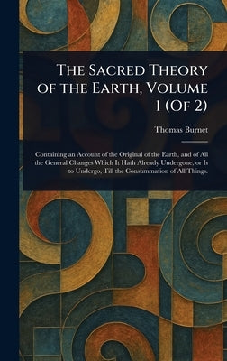 The Sacred Theory of the Earth, Volume 1 (Of 2) by Burnet, Thomas