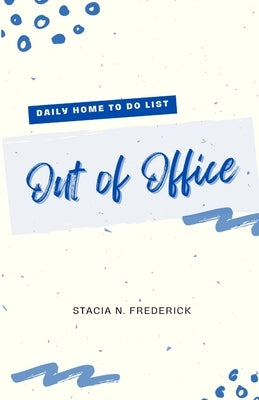 Out of Office: daily home to do list by Frederick, Stacia