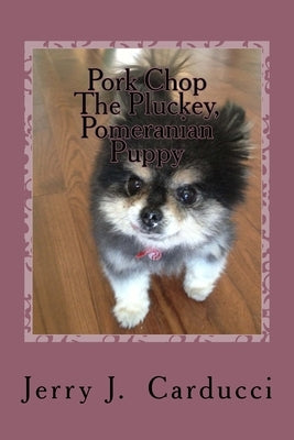 Pork Chop The Pluckey, Pomeranian Puppy by Carducci, Jerry J.