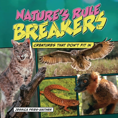 Nature's Rule Breakers: Creatures That Don't Fit in by Fries-Gaither, Jessica