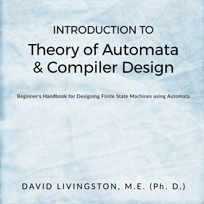 Introduction to Theory of Automata & Compiler Design by Livingston, David