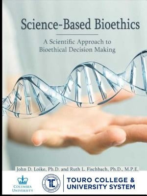 Science-Based Bioethics by Loike, John