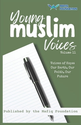 Young Muslim Voices Volume 11 - Voices of Hope: Our Earth, Our Faith, Our Future: Essays on Earth, Invention, and Legacy by Authors, Multiple
